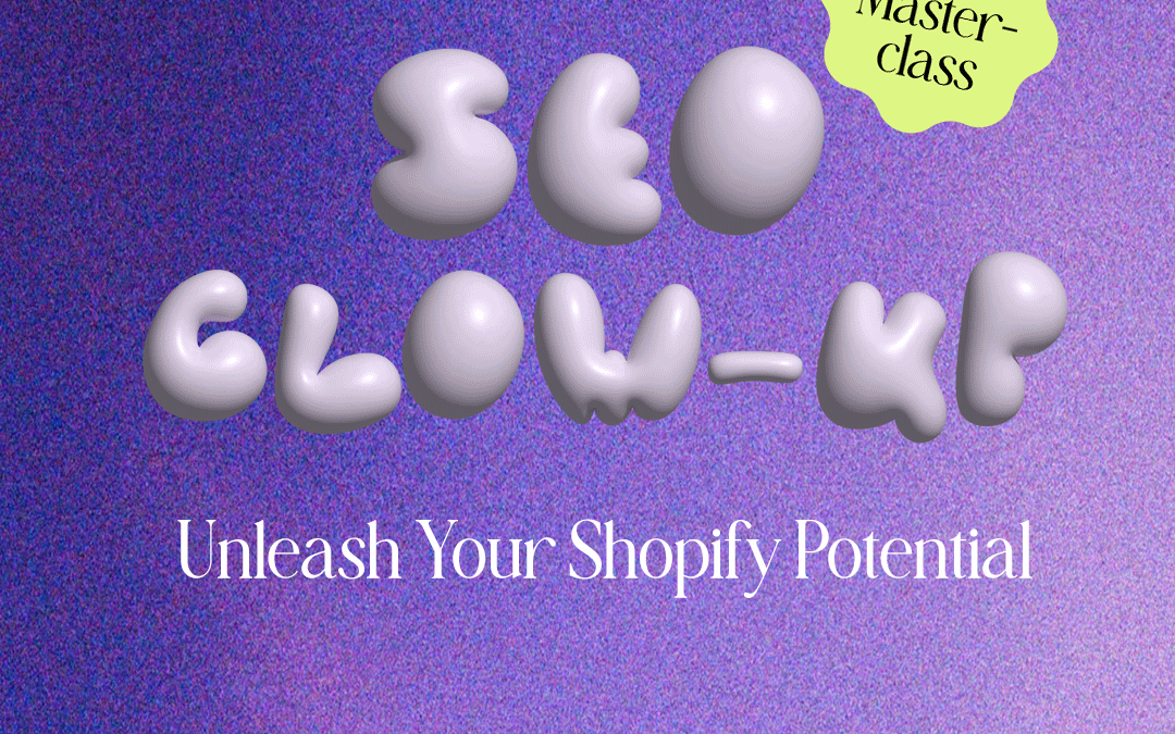 SEO Glow-up Shopify Masterclass