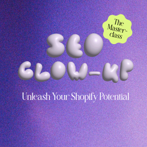 SEO Glow-up Shopify Masterclass